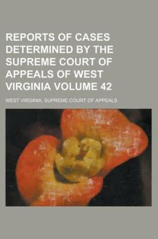 Cover of Reports of Cases Determined by the Supreme Court of Appeals of West Virginia Volume 42