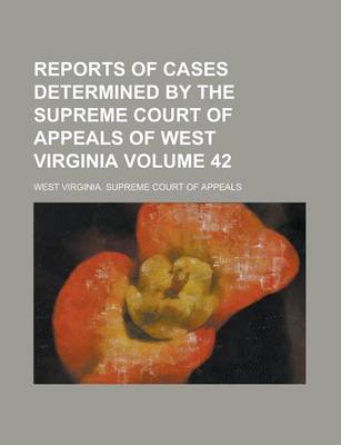 Book cover for Reports of Cases Determined by the Supreme Court of Appeals of West Virginia Volume 42