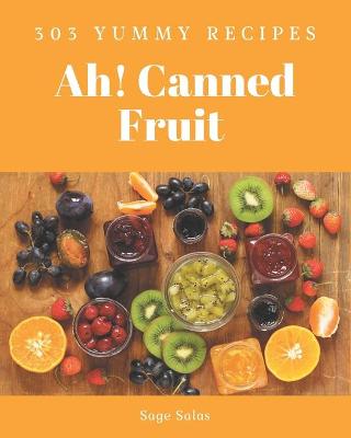 Book cover for Ah! 303 Yummy Canned Fruit Recipes