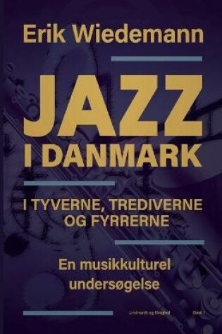 Cover of Jazz i Danmark i tyverne, trediverne og fyrrerne. En musikkulturel undersogelse (bind 1)