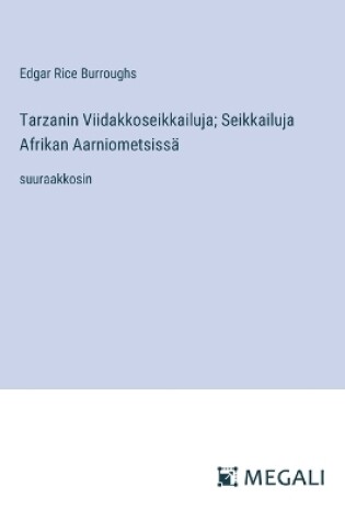 Cover of Tarzanin Viidakkoseikkailuja; Seikkailuja Afrikan Aarniometsissä