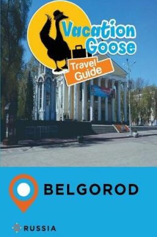 Cover of Vacation Goose Travel Guide Belgorod Russia