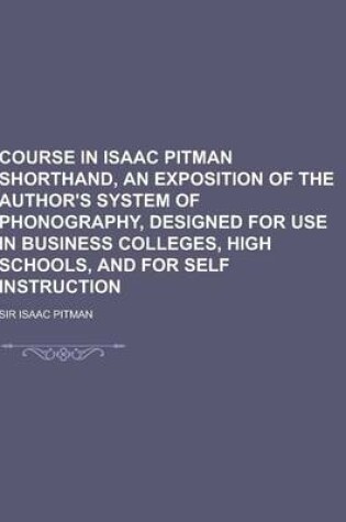 Cover of Course in Isaac Pitman Shorthand, an Exposition of the Author's System of Phonography, Designed for Use in Business Colleges, High Schools, and for Se