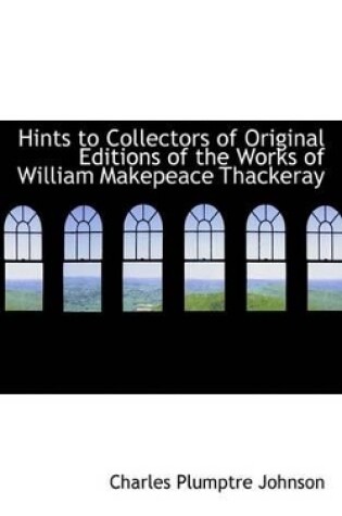 Cover of Hints to Collectors of Original Editions of the Works of William Makepeace Thackeray