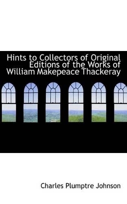 Book cover for Hints to Collectors of Original Editions of the Works of William Makepeace Thackeray