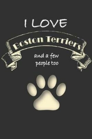 Cover of I love Boston Terriers and a few People too