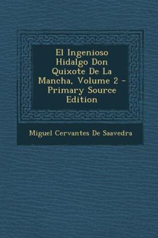 Cover of El Ingenioso Hidalgo Don Quixote de La Mancha, Volume 2 - Primary Source Edition