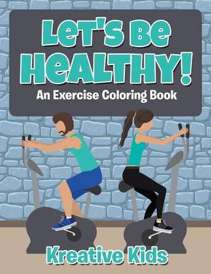 Book cover for Let's Be Healthy! An Excercise Coloring Book