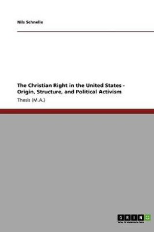 Cover of The Christian Right in the United States - Origin, Structure, and Political Activism