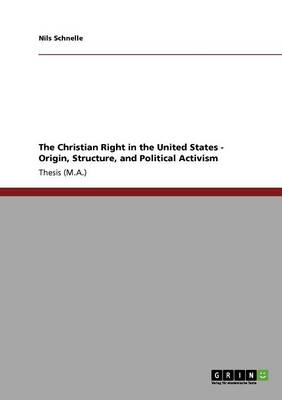 Book cover for The Christian Right in the United States - Origin, Structure, and Political Activism