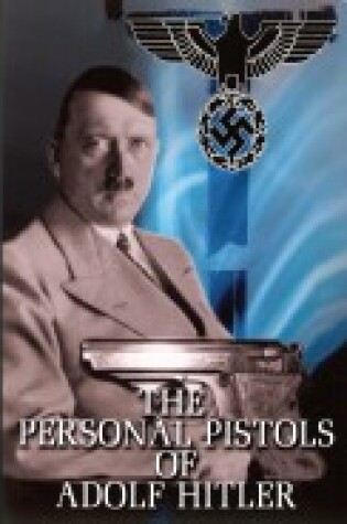 Cover of The Personal Pistols of Adolf Hitler