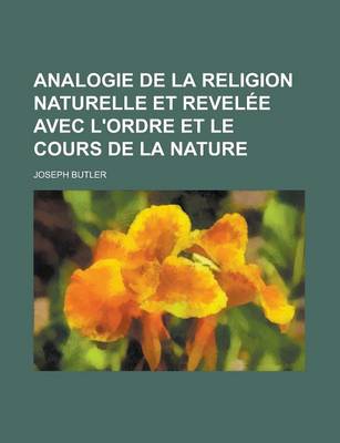 Book cover for Analogie de La Religion Naturelle Et Revelee Avec L'Ordre Et Le Cours de La Nature