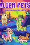 Book cover for Alien Pets Big and Bold Coloring Book For Kids & Adults