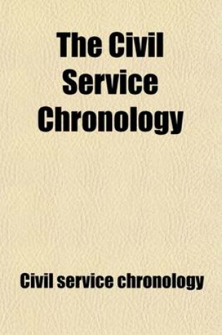 Cover of The Civil Service Chronology; The Chronology of History, Art, Literature, and Progress, from the Creation of the World to the Conclusion of the Franco-German War