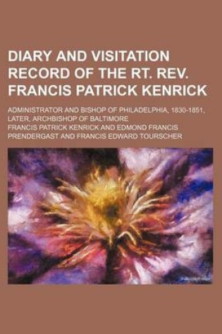 Cover of Diary and Visitation Record of the Rt. REV. Francis Patrick Kenrick; Administrator and Bishop of Philadelphia, 1830-1851, Later, Archbishop of Baltimore