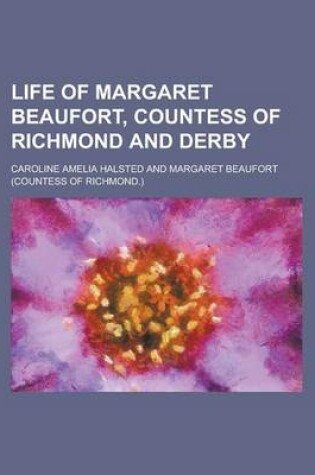 Cover of Life of Margaret Beaufort, Countess of Richmond and Derby