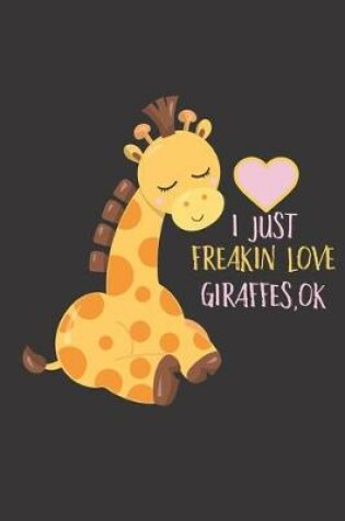 Cover of I just freakin love giraffes, ok