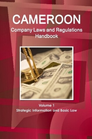 Cover of Cameroon Company Laws and Regulations Handbook Volume 1 Strategic Information and Basic Law