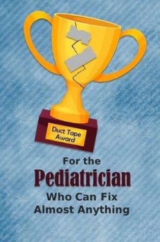 Cover of For the Pediatrician Who Can Fix Almost Anything - Duct Tape Award