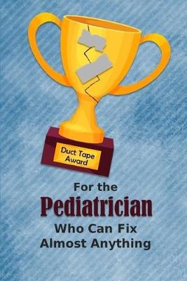 Book cover for For the Pediatrician Who Can Fix Almost Anything - Duct Tape Award