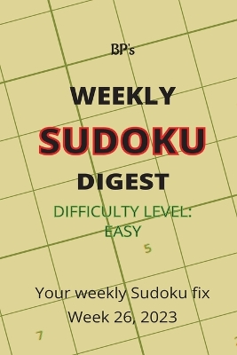 Book cover for Bp's Weekly Sudoku Digest - Difficulty Easy - Week 26, 2023