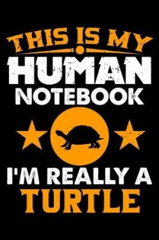 Cover of This Is My Human Notebook I'm Really a Turtle