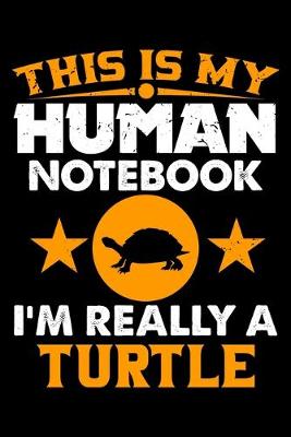 Book cover for This Is My Human Notebook I'm Really a Turtle