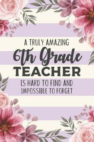 Cover of A Truly Amazing 6th Grade Teacher Is Hard To Find And Impossible To Forget