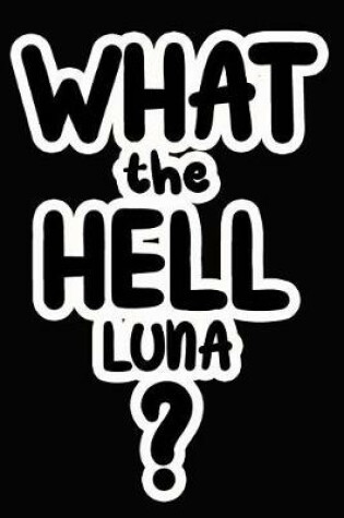 Cover of What the Hell Luna?