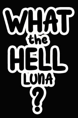Book cover for What the Hell Luna?