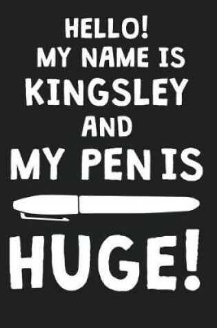 Cover of Hello! My Name Is KINGSLEY And My Pen Is Huge!