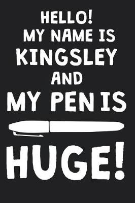 Book cover for Hello! My Name Is KINGSLEY And My Pen Is Huge!