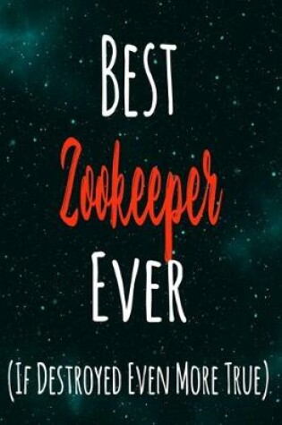 Cover of Best Zookeeper Ever (If Destroyed Even More True)