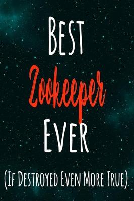 Book cover for Best Zookeeper Ever (If Destroyed Even More True)
