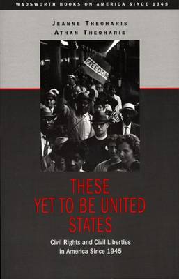 Book cover for These Yet to Be United States : Civil Rights and Civil Liberties in  America Since 1945