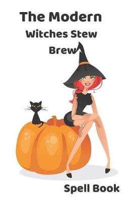 Book cover for The Modern Witches Stew Brew Spell Book