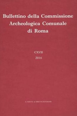 Cover of Bullettino Della Commissione Archeologica Comunale Di Roma 117, 2016