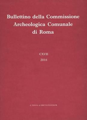 Book cover for Bullettino Della Commissione Archeologica Comunale Di Roma 117, 2016