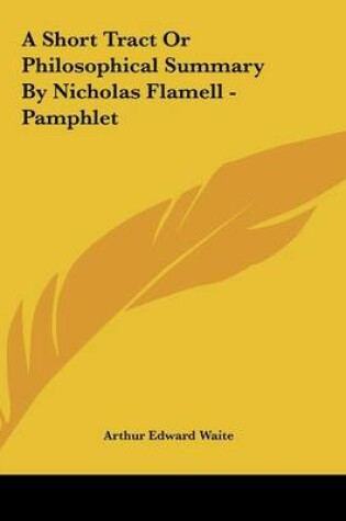 Cover of A Short Tract or Philosophical Summary by Nicholas Flamell - Pamphlet