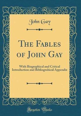 Book cover for The Fables of John Gay: With Biographical and Critical Introduction and Bibliograhical Appendix (Classic Reprint)