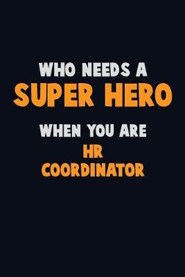 Book cover for Who Need A SUPER HERO, When You Are HR coordinator