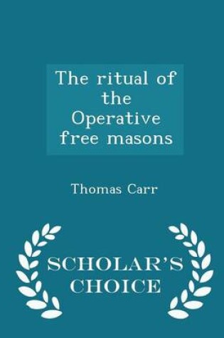 Cover of The Ritual of the Operative Free Masons - Scholar's Choice Edition
