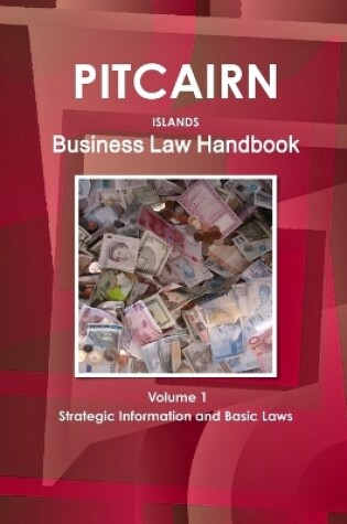 Cover of Pitcairn Islands Business Law Handbook Volume 1 Strategic Information and Basic Laws