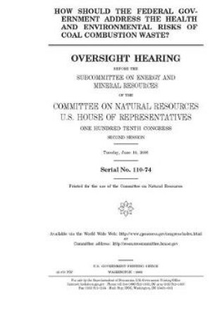 Cover of How should the federal government address the health and environmental risks of coal combustion waste?