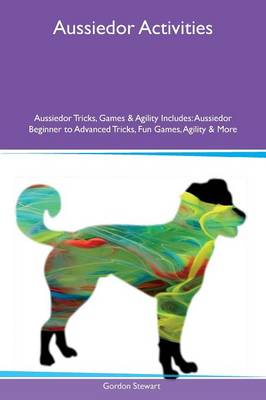 Book cover for Aussiedor Activities Aussiedor Tricks, Games & Agility Includes