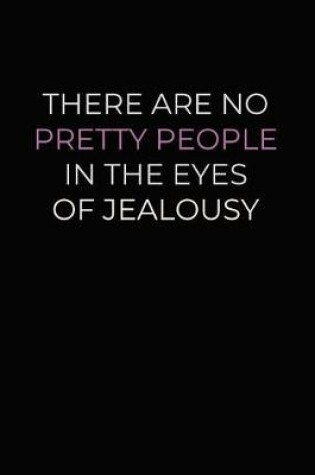 Cover of There are No Pretty People In The Eyes Of Jealousy