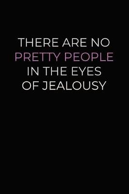 Book cover for There are No Pretty People In The Eyes Of Jealousy