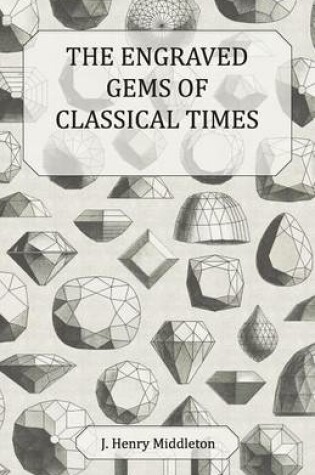 Cover of The Engraved Gems Of Classical Times - With A Catalogue Of The Gems In The Fitzwilliam Museum