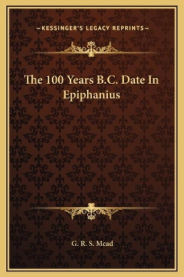 Book cover for The 100 Years B.C. Date In Epiphanius