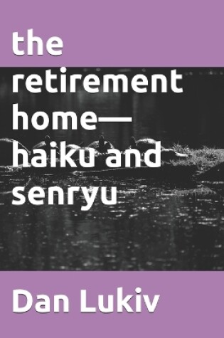 Cover of The retirement home-haiku and senryu